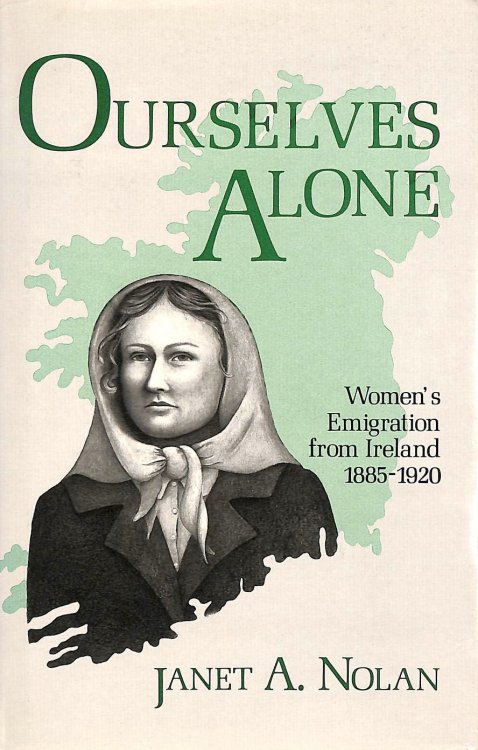 Ourselves Alone: Women's Emigration from Ireland, 1885-1920