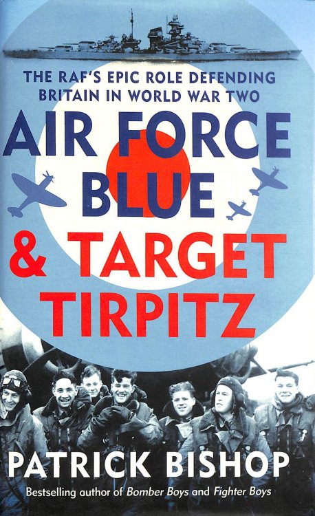 Air Force Blue & Target Tirpitz - The RAF's Epic Role Defending Britain in World War Two
