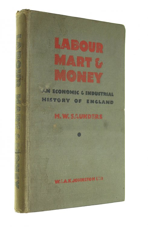 Labour, Mart Money: An Economic And Industrial History Of England