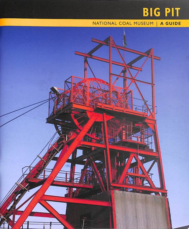 Big Pit (The National Coal Museum, Blaenafon) A Guide