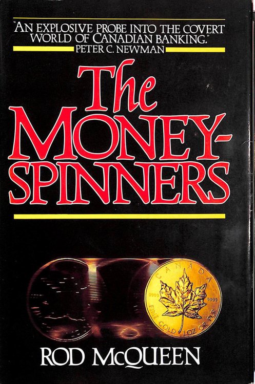 The Money-Spinners: An Intimate Portrait Of The Men Who Run Canada'S Banks. Signed By The Author.