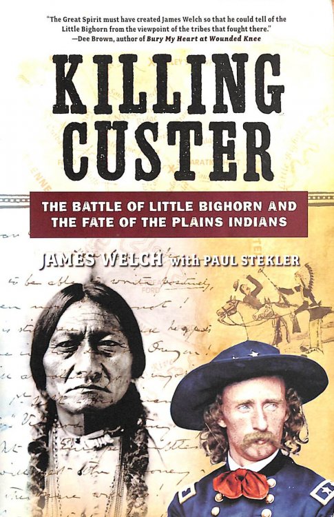 Killing Custer The Battle of Little Bighorn and the Fate of the Plains Indians