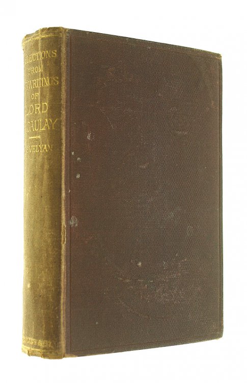 Selections From The Writings Of Lord Macaulay. Edited With Occasional Notes By George Otto Trevelyan.