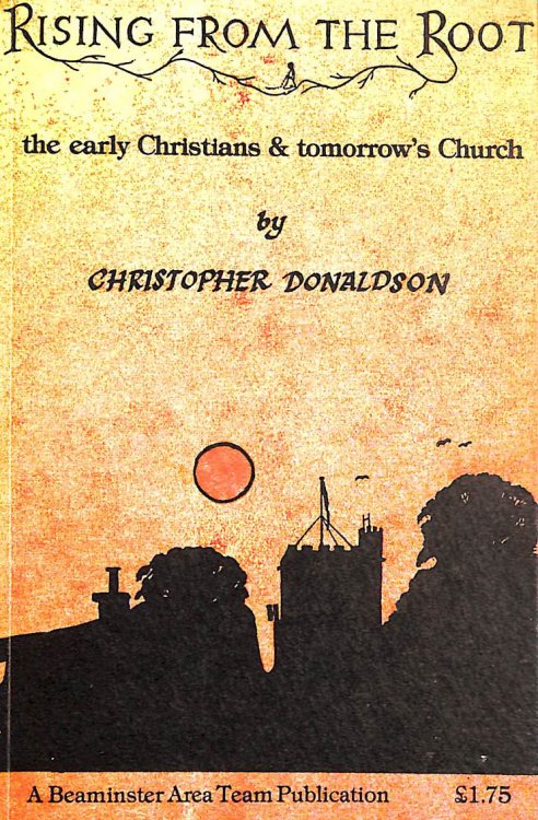 Rising From the Root. the Early Christians & Tomorrow's Church