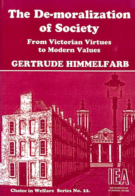 De-Moralization of Society: From Victorian Virtues to Modern Values: No. 22 (Choice in Welfare S.)