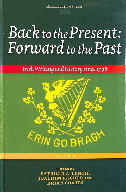 Back to the Present: Irish Writing and History since 1798: 161 (Costerus New Series)