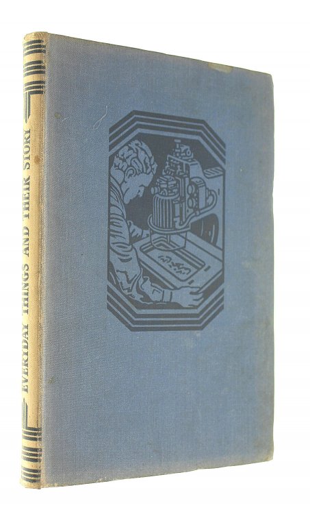 Everyday Things and Their Story, the romantic story of modern industry and how it supplies our daily needs