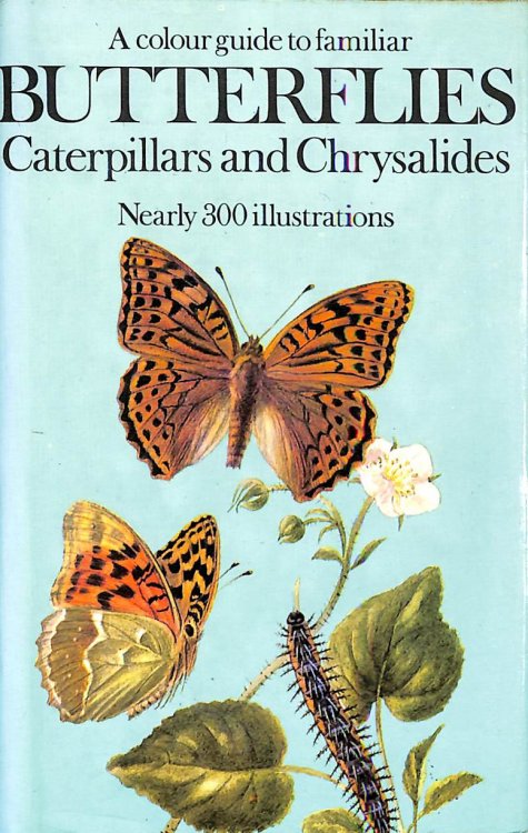 A Colour Guide to Familiar Butterflies, Caterpillars and Chrysalides