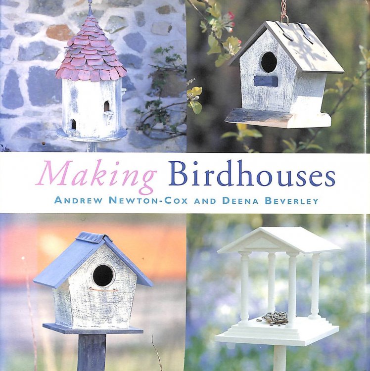 Making Birdhouses: Practical Projects for Decorative Houses, Tables and Feeders