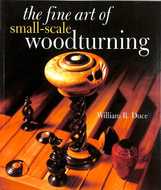 Fine Art of Small Scale Woodturning