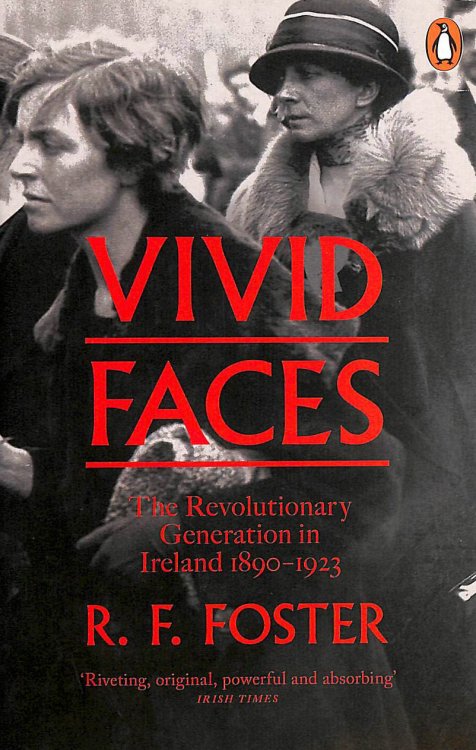 Vivid Faces: The Revolutionary Generation in Ireland, 1890-1923