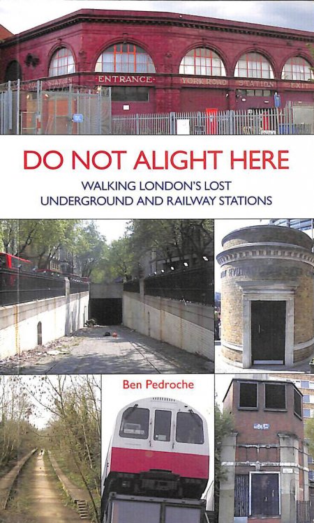 Do Not Alight Here: Walking London's Lost Underground and Railway Stations