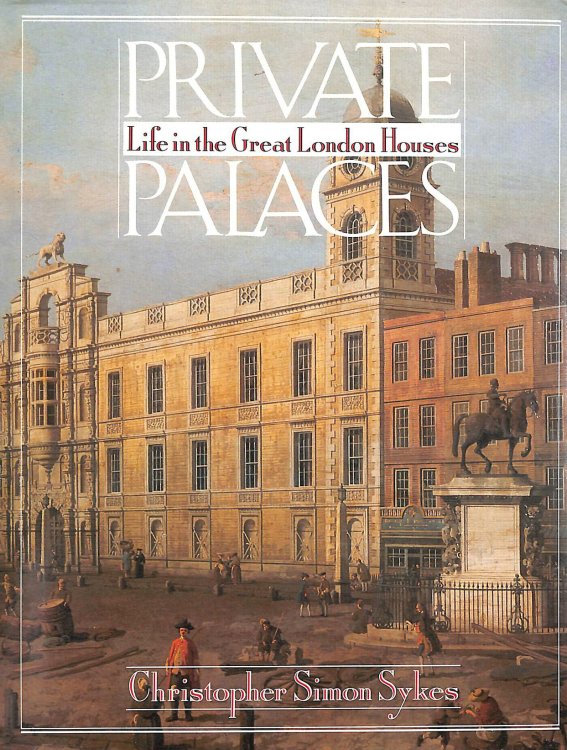 Private Palaces: Life in the Great London Houses
