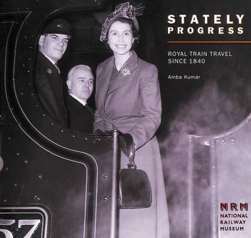 Stately Progress: Royal Train Travel Since 1840