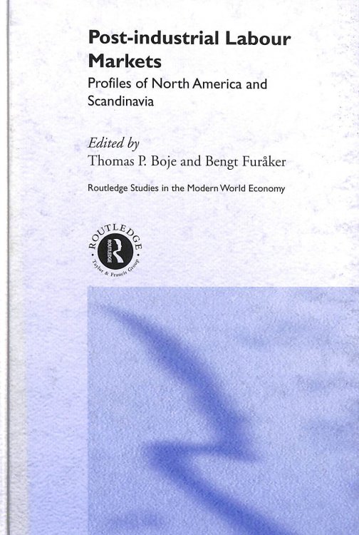 Post-industrial Labour Markets: Profiles of North America and Scandinavia (Routledge Studies in the Modern World Economy)