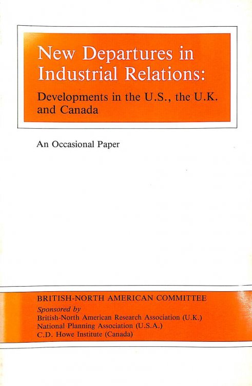 New departures in industrial relations: Developments in the U.S., the U.K. and Canada
