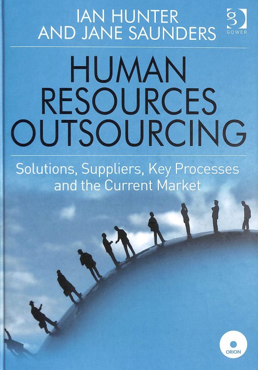 Human Resources Outsourcing: Solutions, Suppliers, Key Processes and the Current Market