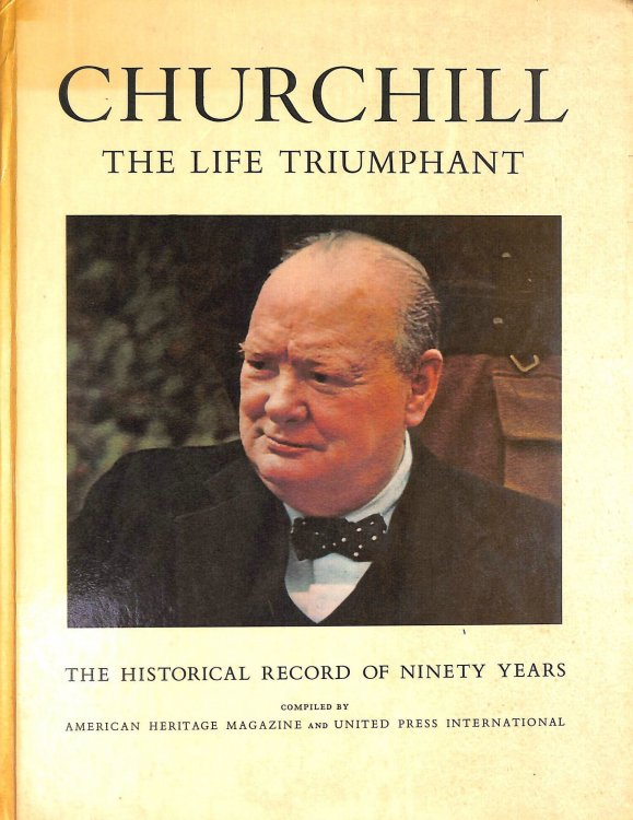 Churchill: The Life Triumphant; The Historical Record Of Ninety Years.