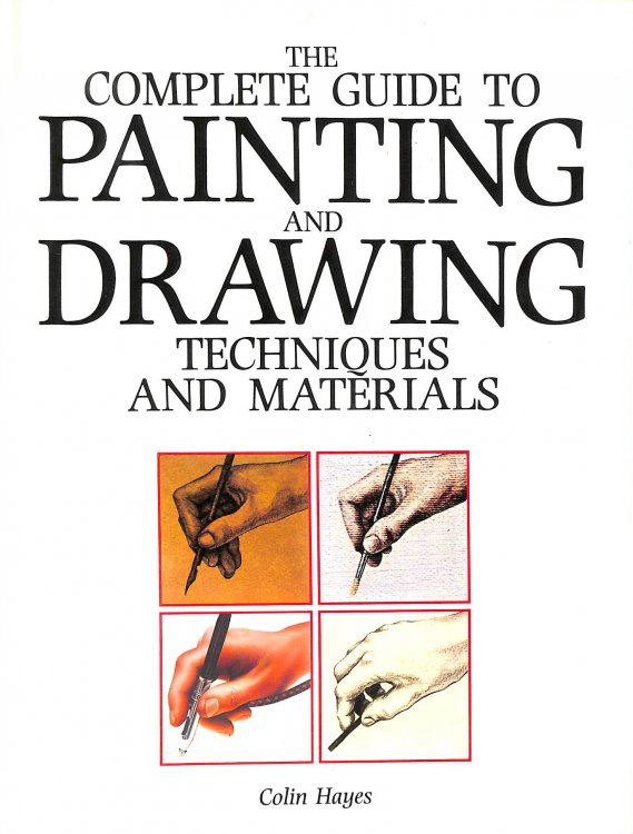 The Complete Guide to Painting and Drawing: Techniques and Materials