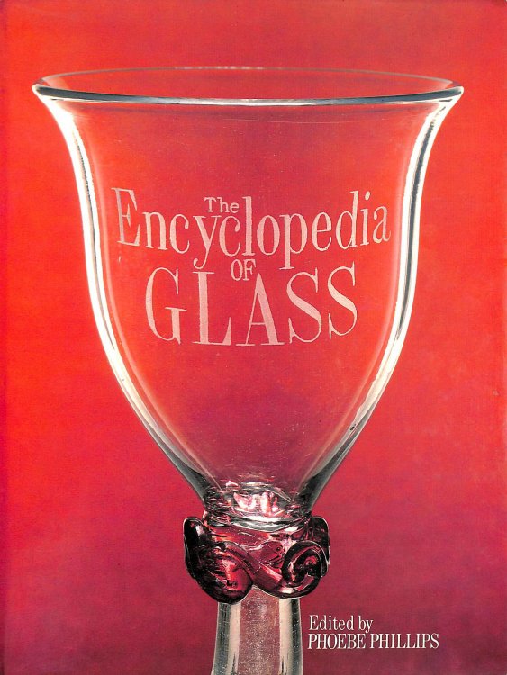 The Encyclopedia of glass (A Phoebe Phillips / Heinemann book)