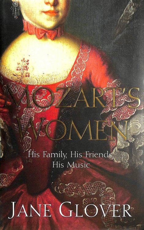 Mozart's Women: His Family, His Friends, His Music