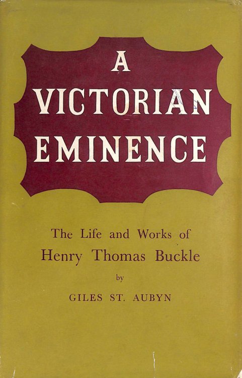 A Victorian Eminence: The Life and Works of Henry Thomas Buckle
