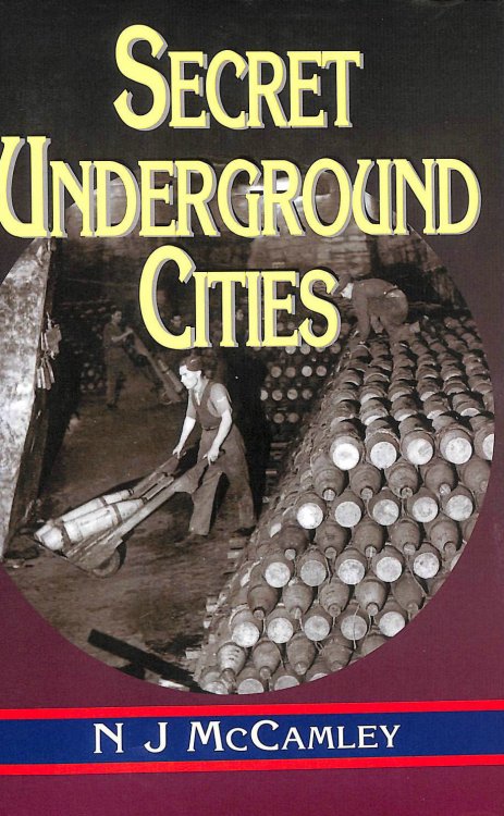 Secret Underground Cities: an Account of Some of Britain's Subterranean Defence, Factory and Storage Sites in the Second World War