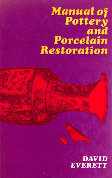 Manual of pottery and porcelain restoration by David Everett (1976-08-06)