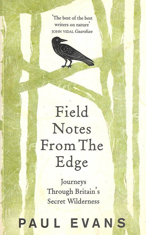 Field Notes from the Edge: Journeys Through Britain's Secret Wilderness