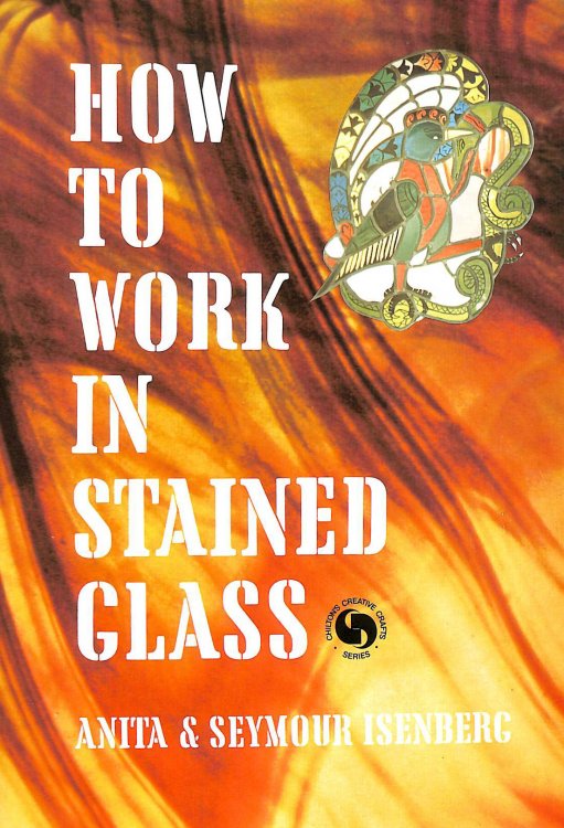 How to Work in Stained Glass (Chilton's creative crafts series)