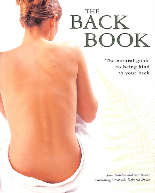 Back Book: The Natural Guide to Being Kind to Your Back