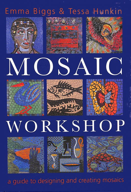 The Mosaic Workshop: A Practical Guide to Designing and Creating Mosaics