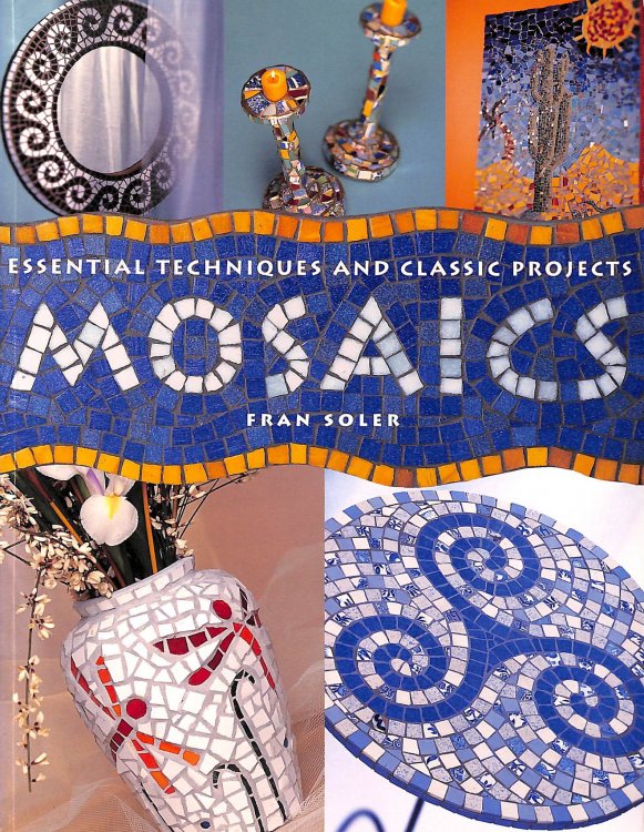 Mosaics: Essential Techniques & Classic Projects