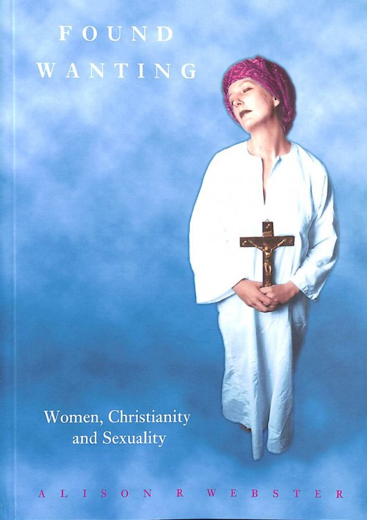 Found Wanting: Women, Christianity and Sexuality (Women on Women S.)