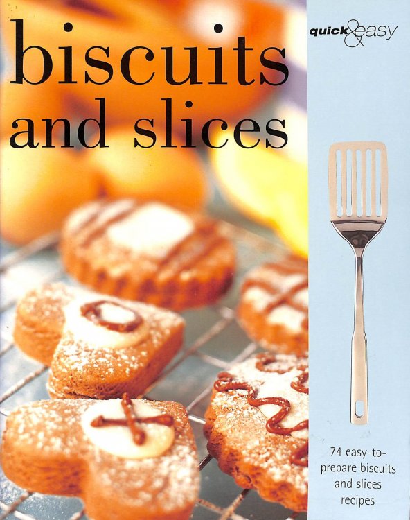 Biscuits and Slices (Quick and Easy)
