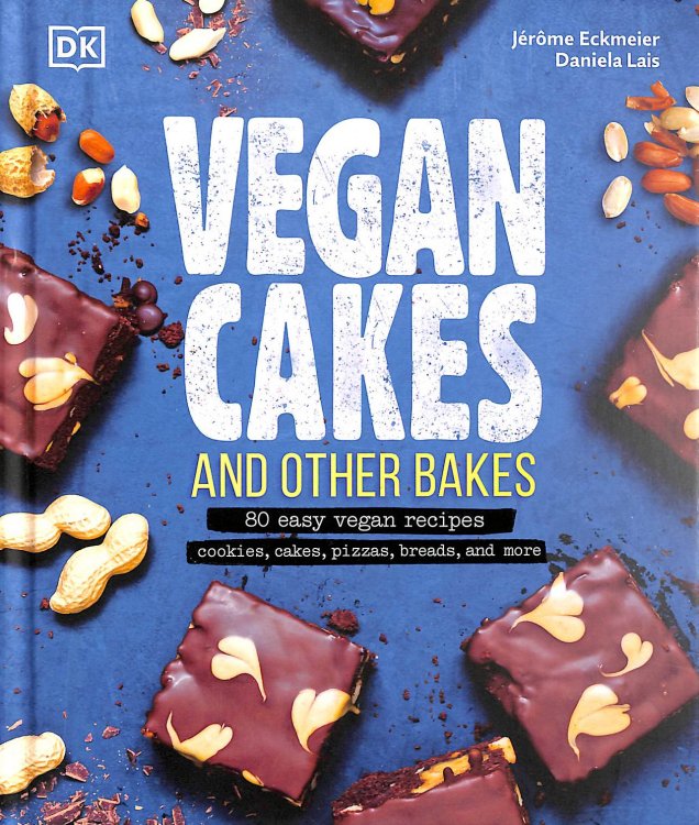 Vegan Cakes and Other Bakes: 80 easy vegan recipes - cookies, cakes, pizzas, breads, and more