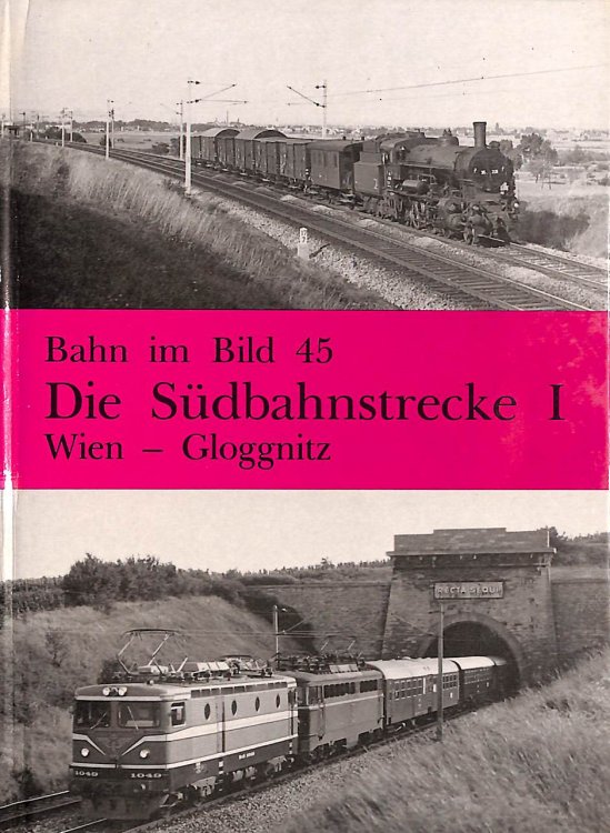 Die Sdbahnstrecke Teil 1: Wien - Gloggnitz : dieser Band behandelt die Strecke Wien Sdbahnhof - Gloggnitz (Bahn im Bild, Band 45)