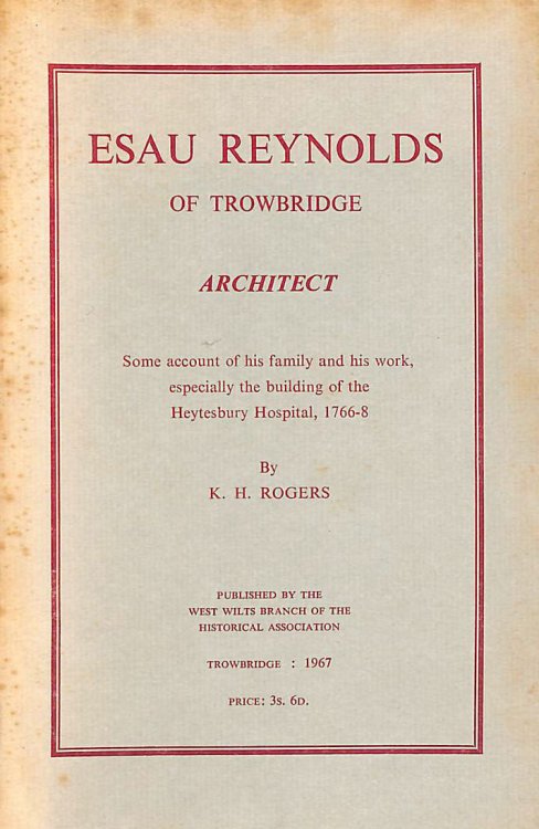 Esau Reynolds of Trowbridge, architect: Some account of his family and his work, especially the building of the Heytesbury Hospital, 1766-8