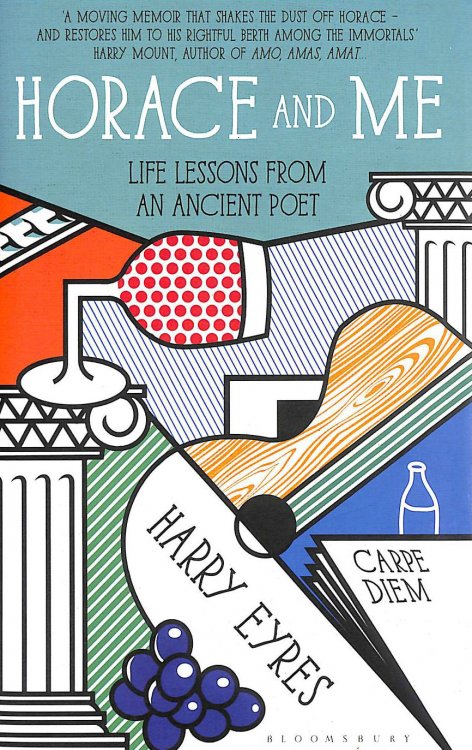Horace and Me: Life Lessons from an Ancient Poet