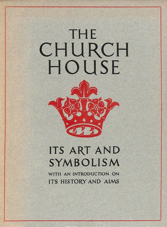 The Church House. Its Art And Symbolism With An Introduction On Its History And Aims
