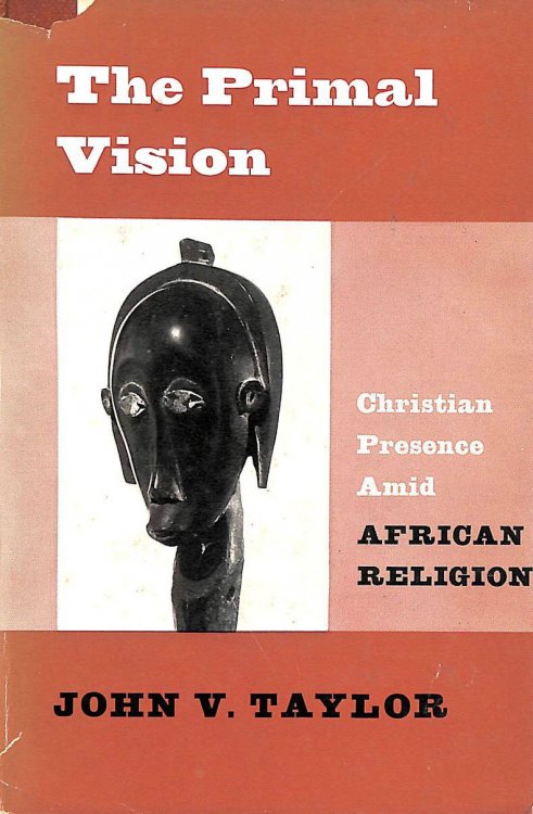 The primal vision: Christian presence amid African religion (Christian presence series)