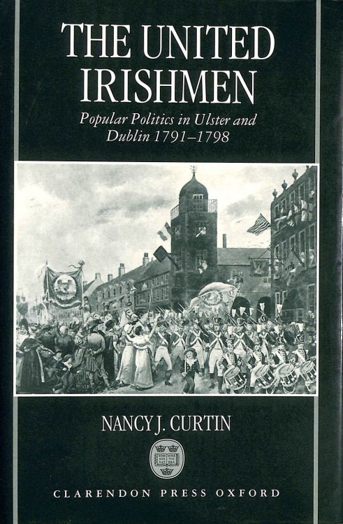 The United Irishmen: Popular Politics in Ulster and Dublin, 1791-98