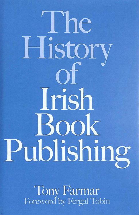 The History of Irish Book Publishing: The History of Book Publishing in Ireland