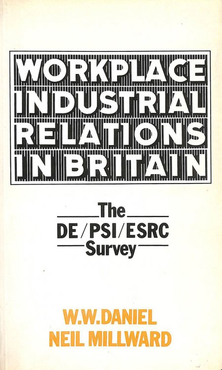 Workplace Industrial Relations in Britain: The D.E. / P.S.I. / S.S.R.C.Survey