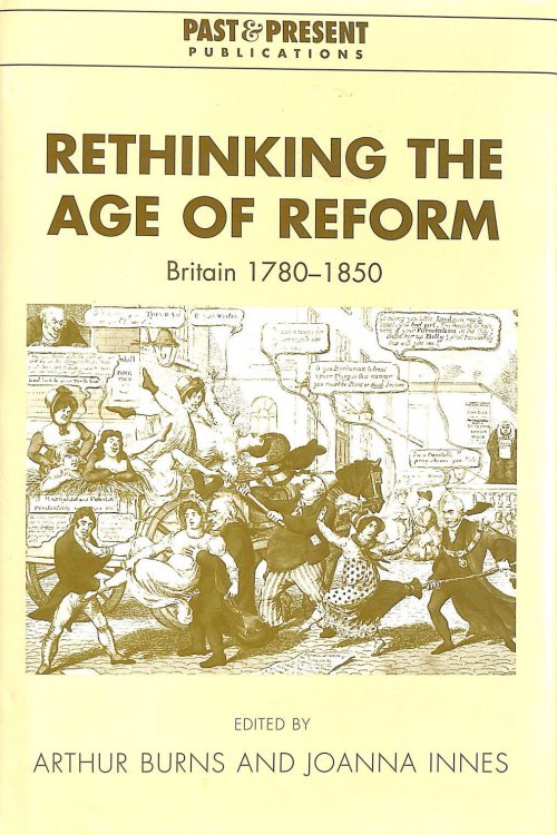 Rethinking the Age of Reform: Britain 17801850 (Past and Present Publications)