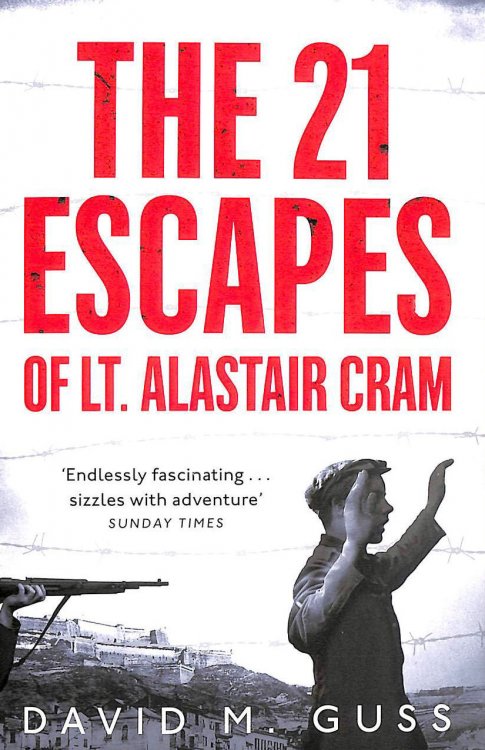 The 21 Escapes of Lt Alastair Cram: A Compelling Story of Courage and Endurance in the Second World War