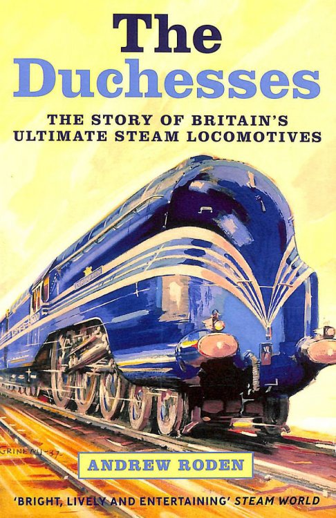 The Duchesses - The Story of Britain's Ultimate Steam Locomotives