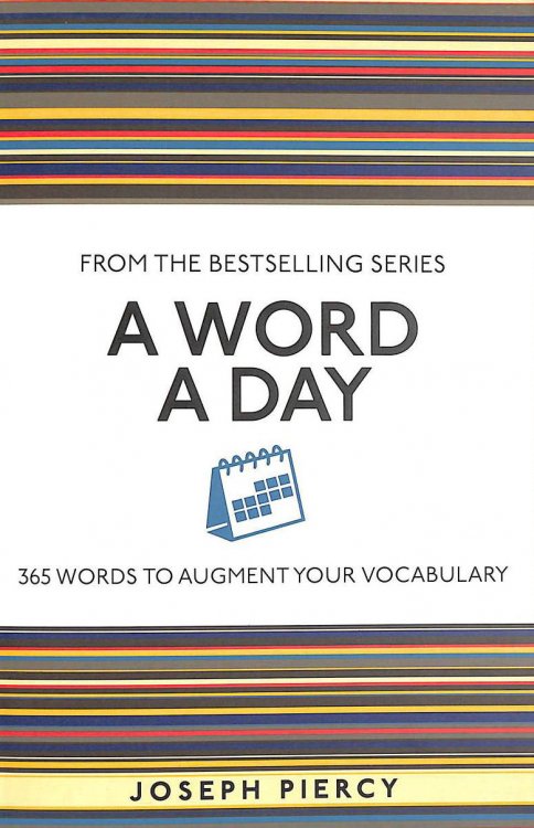 A Word a Day: 365 Words to Augment Your Vocabulary (I Used to Know That .)