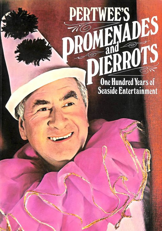 Pertwee's Promenades and Pierrots: One Hundred Years of Seaside Entertainment