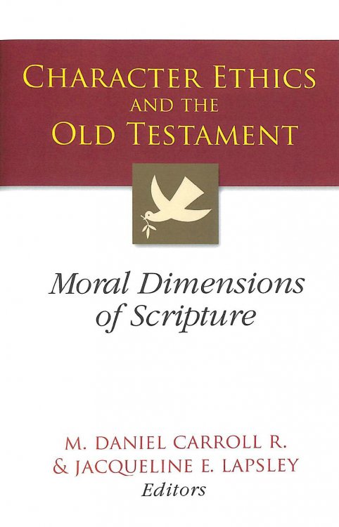 Character Ethics and the Old Testament: Moral Dimensions of Scripture